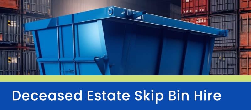 Deceased Estate Skip Bin Hire Brisbane Deceased Estate Skip Bin Hire Brisbane