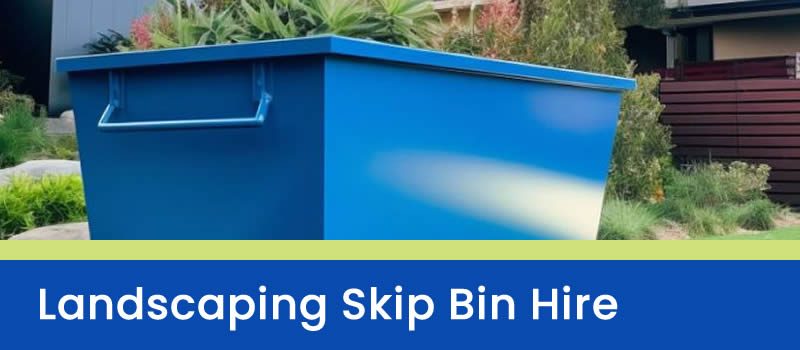 Landscaping Skip Bin Hire Brisbane Landscaping Skip Bin Hire Brisbane