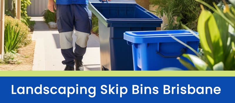Landscaping Skip Bins Brisbane Landscaping Skip Bins Brisbane